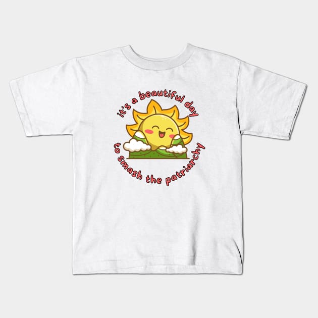 It's A Beautiful Day To Smash The Patriarchy Kids T-Shirt by Hoydens R Us